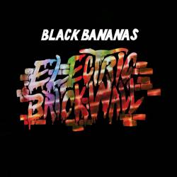 Black Bananas : Electric Brick Wall